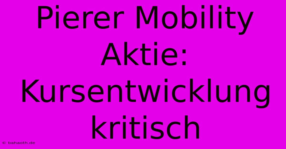 Pierer Mobility Aktie:  Kursentwicklung Kritisch