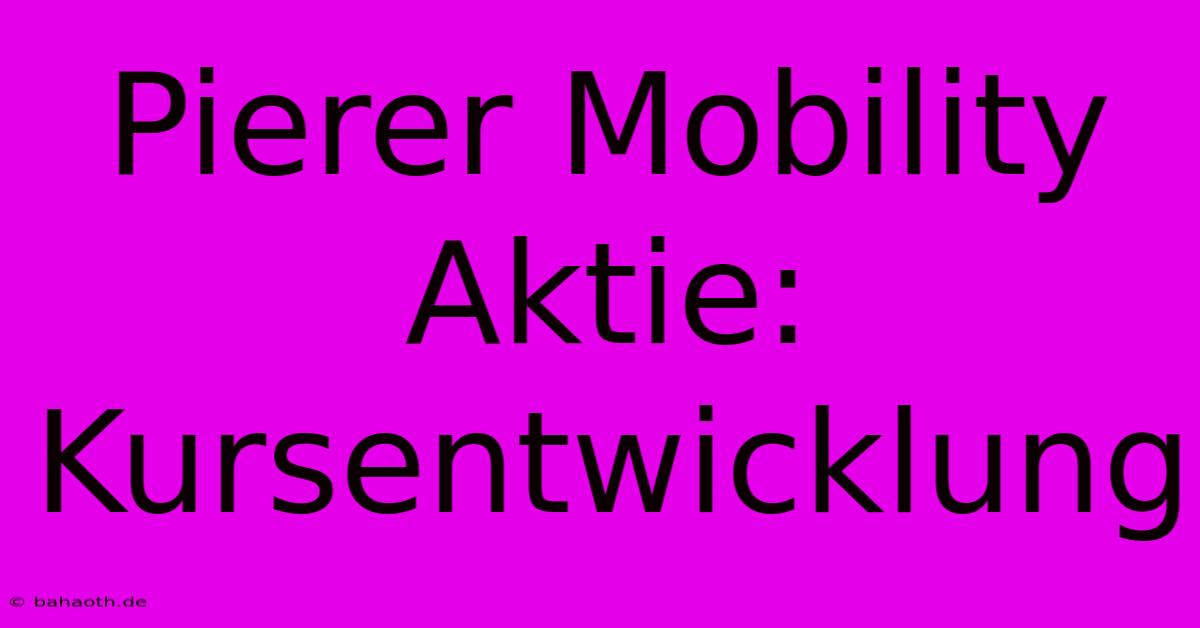 Pierer Mobility Aktie: Kursentwicklung