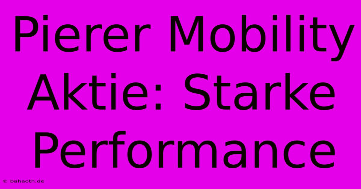 Pierer Mobility Aktie: Starke Performance