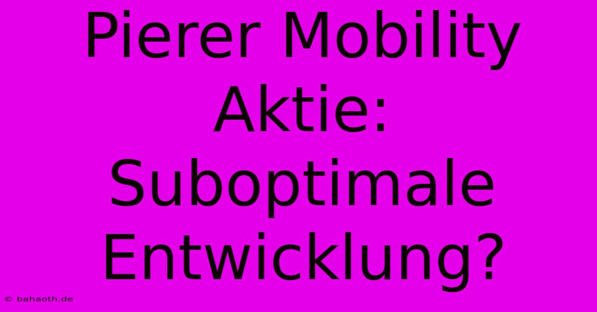 Pierer Mobility Aktie:  Suboptimale Entwicklung?