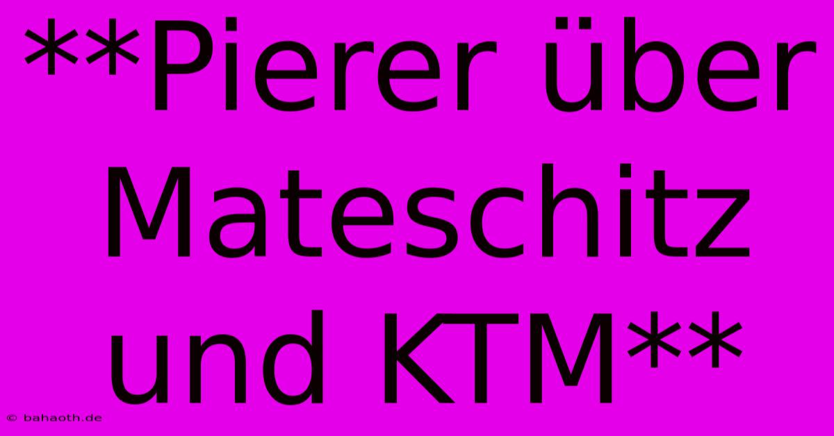 **Pierer Über Mateschitz Und KTM**