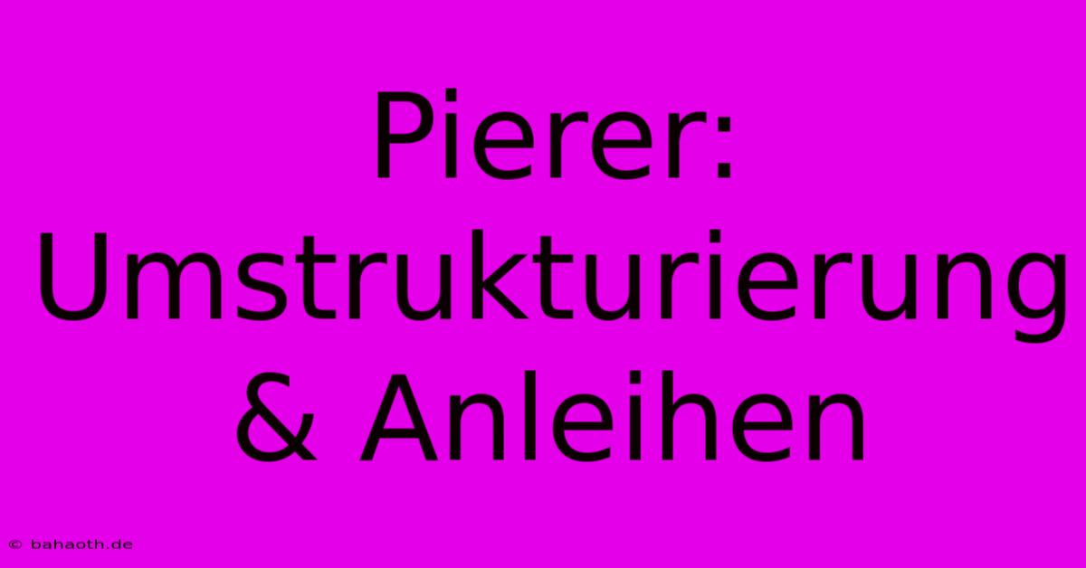 Pierer: Umstrukturierung & Anleihen