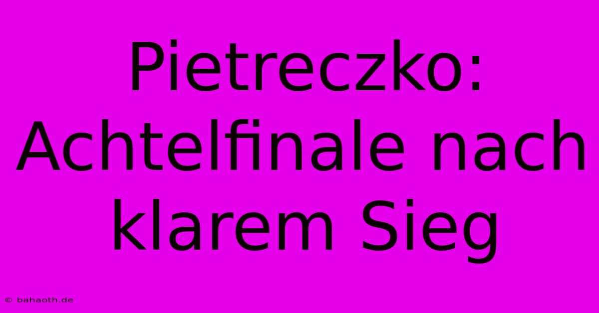 Pietreczko: Achtelfinale Nach Klarem Sieg