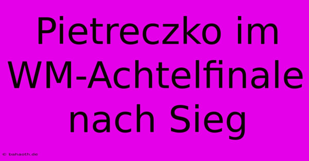 Pietreczko Im WM-Achtelfinale Nach Sieg