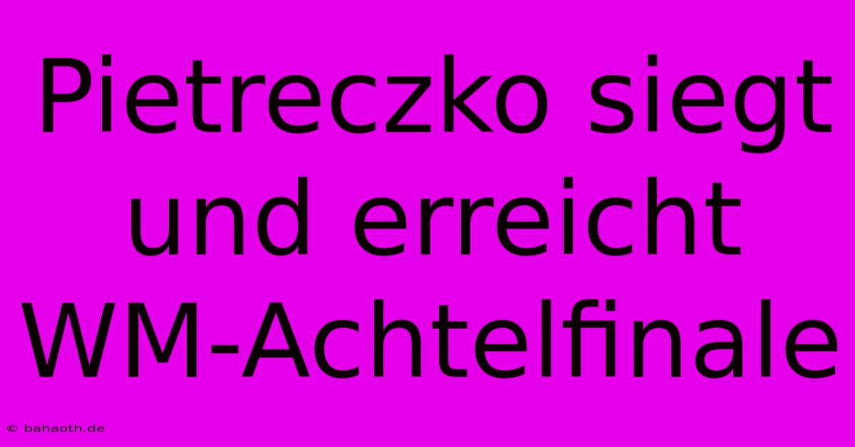 Pietreczko Siegt Und Erreicht WM-Achtelfinale