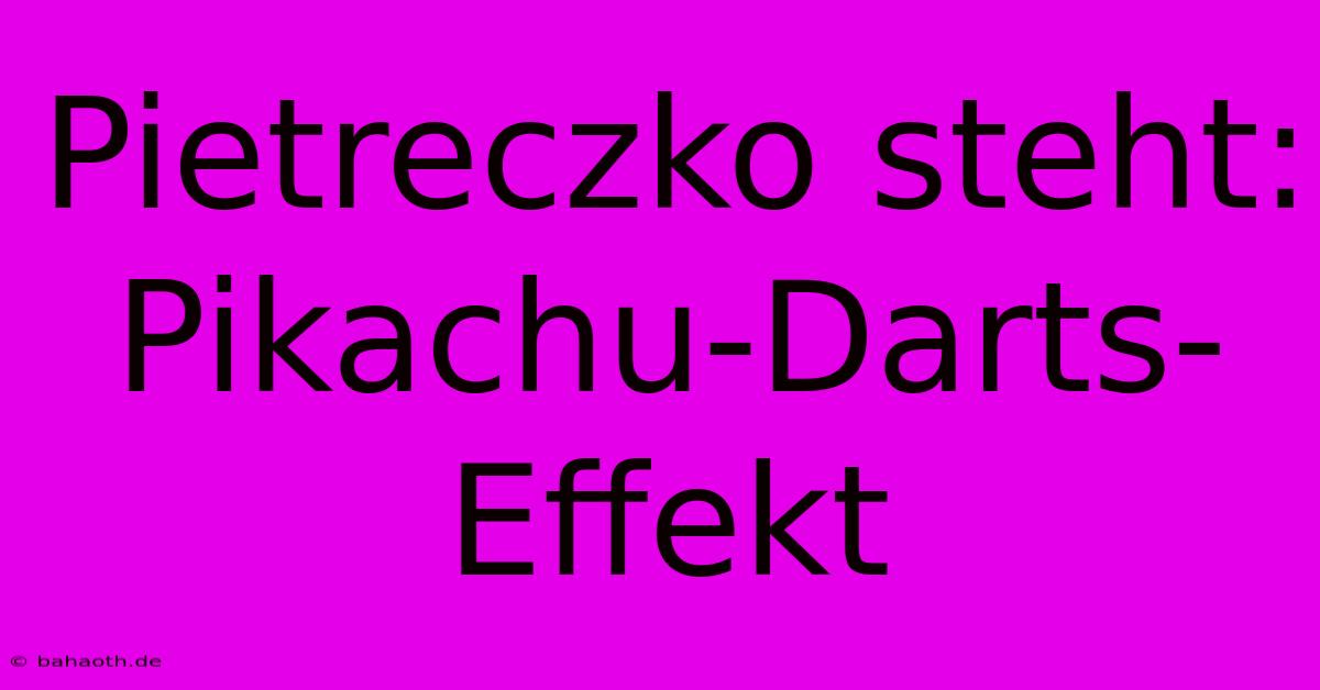 Pietreczko Steht: Pikachu-Darts-Effekt