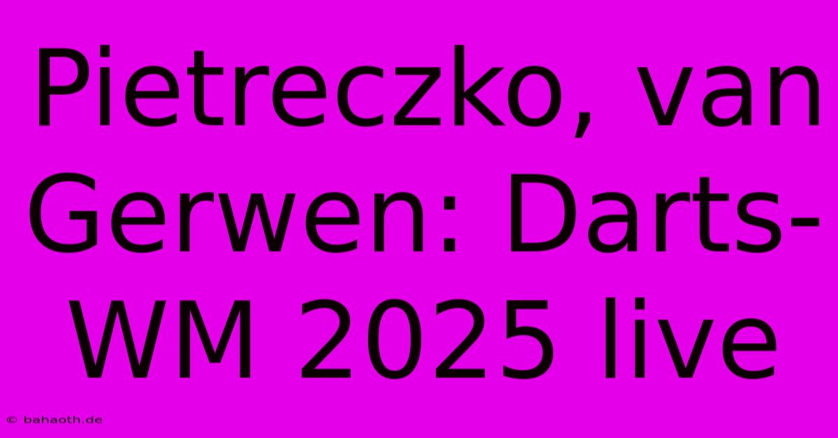 Pietreczko, Van Gerwen: Darts-WM 2025 Live