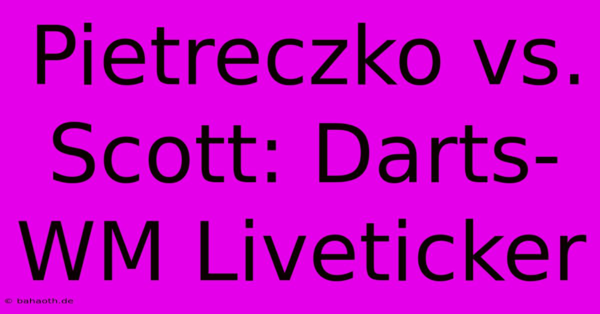 Pietreczko Vs. Scott: Darts-WM Liveticker