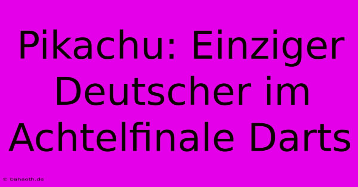 Pikachu: Einziger Deutscher Im Achtelfinale Darts