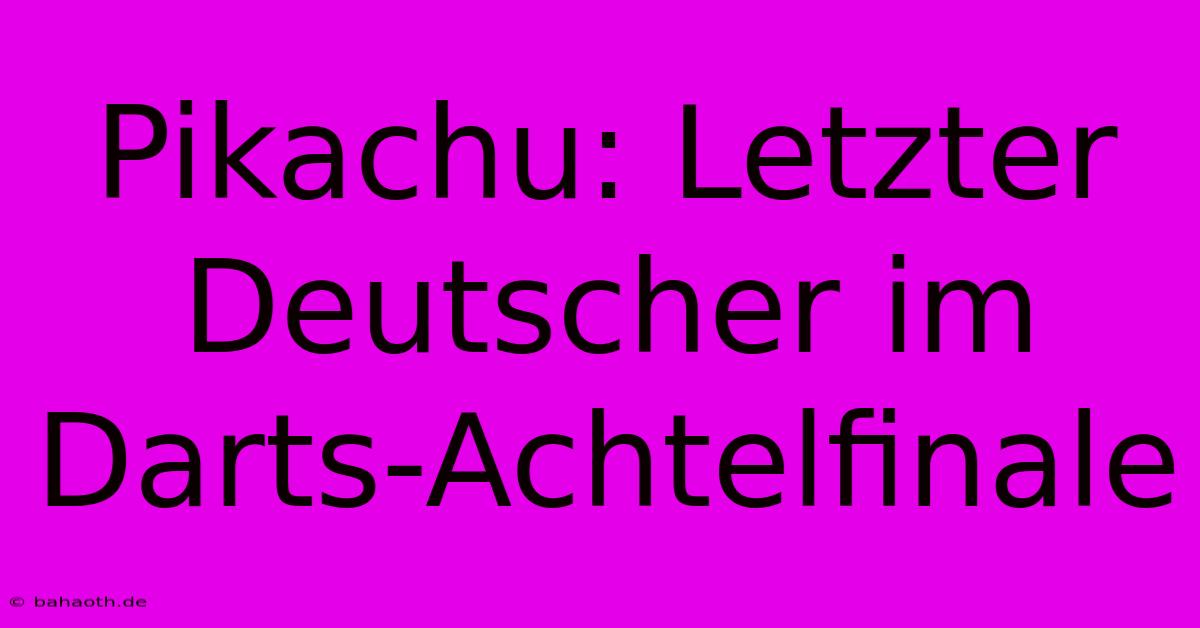 Pikachu: Letzter Deutscher Im Darts-Achtelfinale