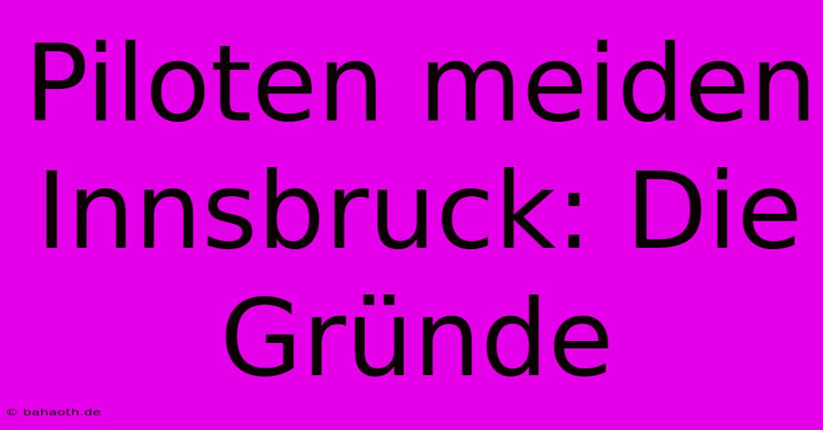 Piloten Meiden Innsbruck: Die Gründe