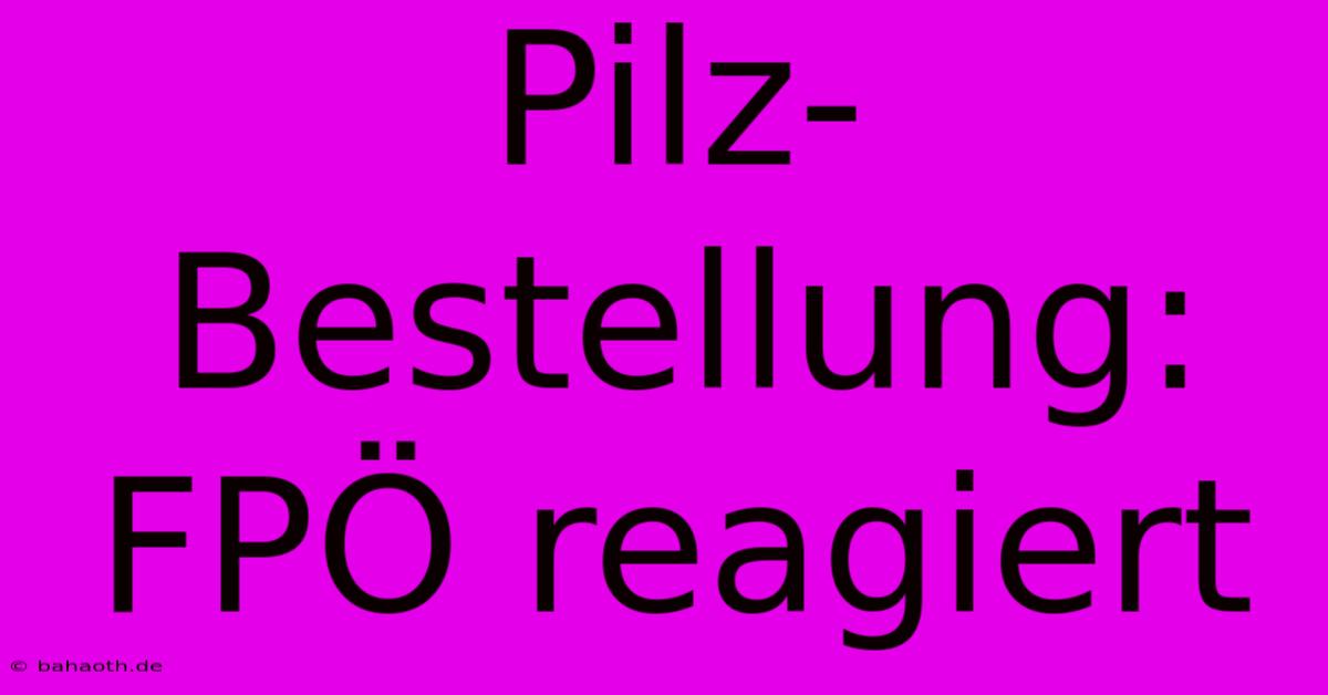 Pilz-Bestellung: FPÖ Reagiert