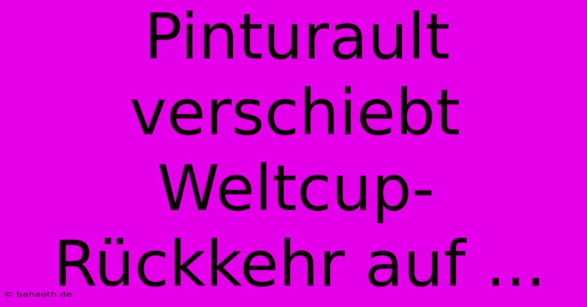 Pinturault Verschiebt Weltcup-Rückkehr Auf ...