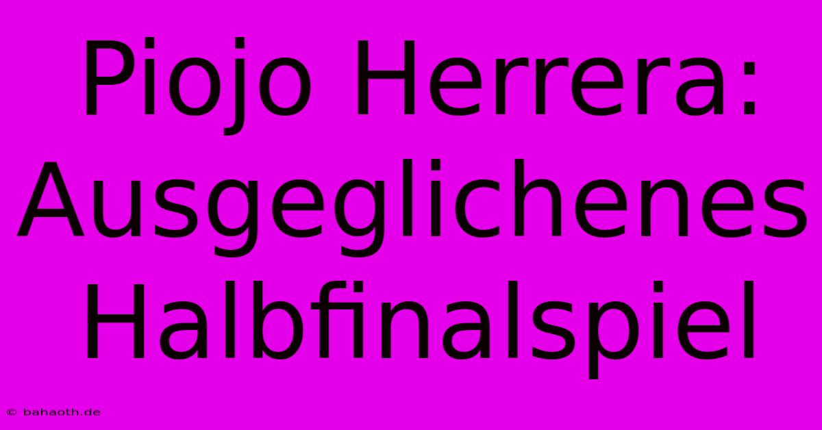 Piojo Herrera:  Ausgeglichenes Halbfinalspiel