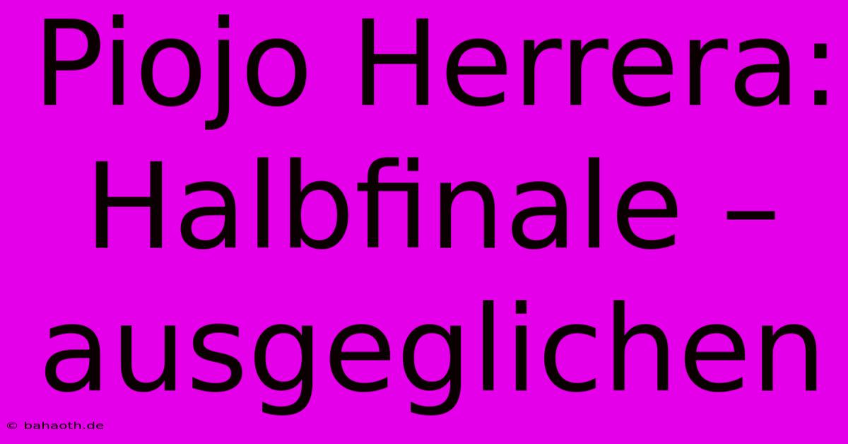 Piojo Herrera: Halbfinale – Ausgeglichen