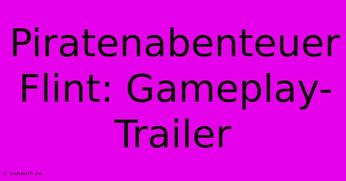 Piratenabenteuer Flint: Gameplay-Trailer