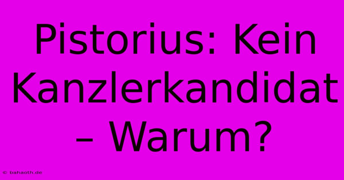 Pistorius: Kein Kanzlerkandidat – Warum?