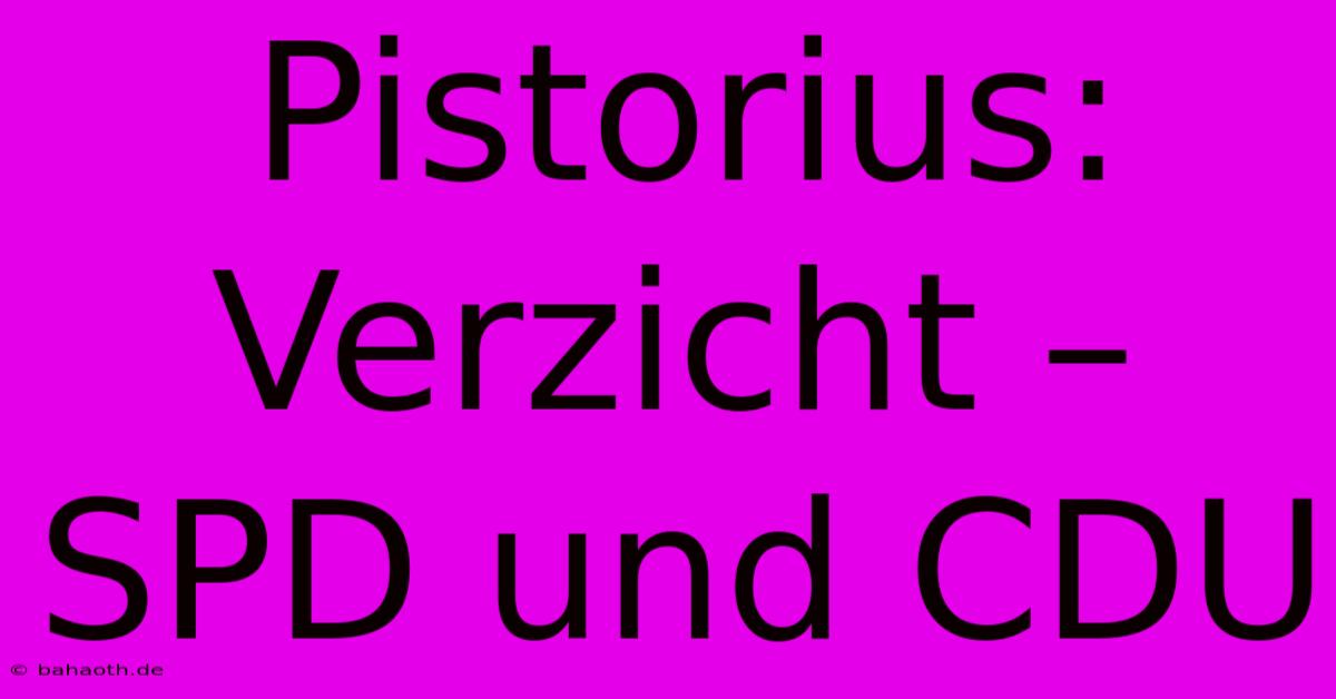 Pistorius: Verzicht –  SPD Und CDU