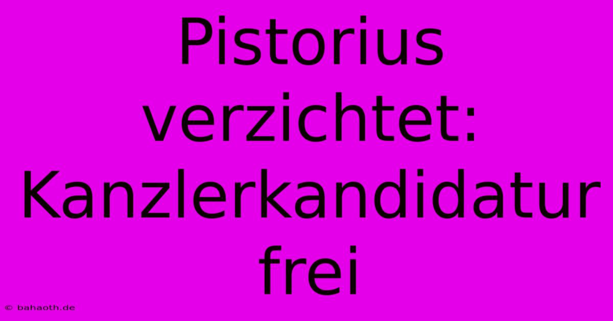 Pistorius Verzichtet: Kanzlerkandidatur Frei