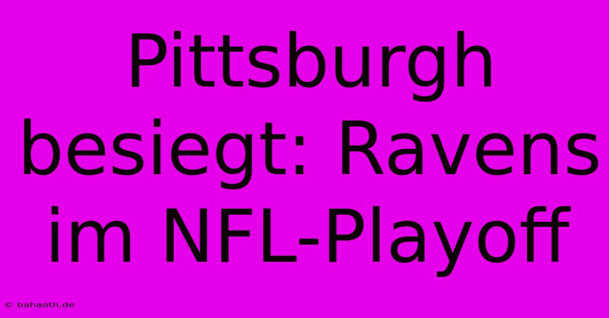 Pittsburgh Besiegt: Ravens Im NFL-Playoff