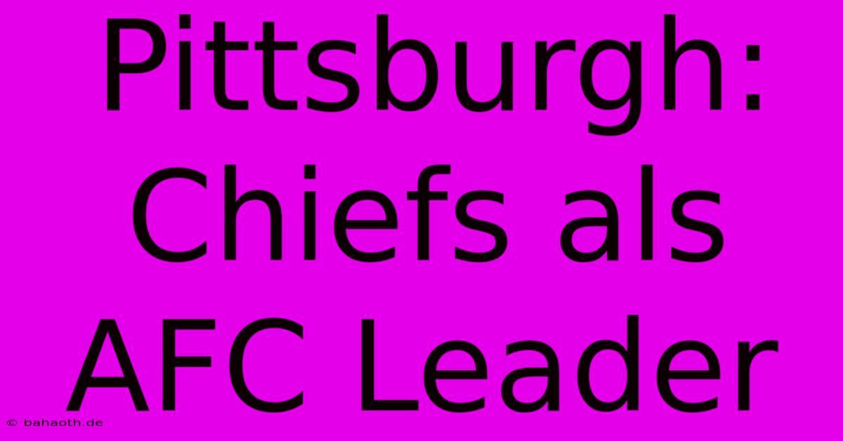 Pittsburgh: Chiefs Als AFC Leader