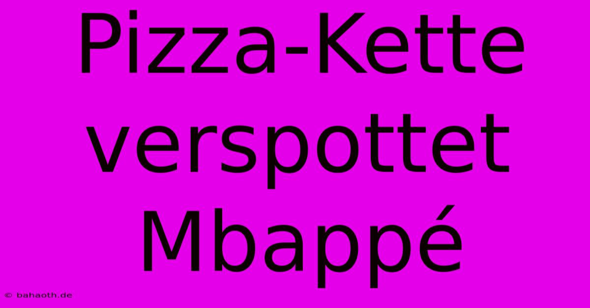 Pizza-Kette Verspottet Mbappé