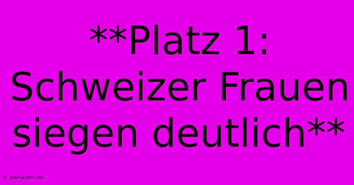 **Platz 1: Schweizer Frauen Siegen Deutlich**