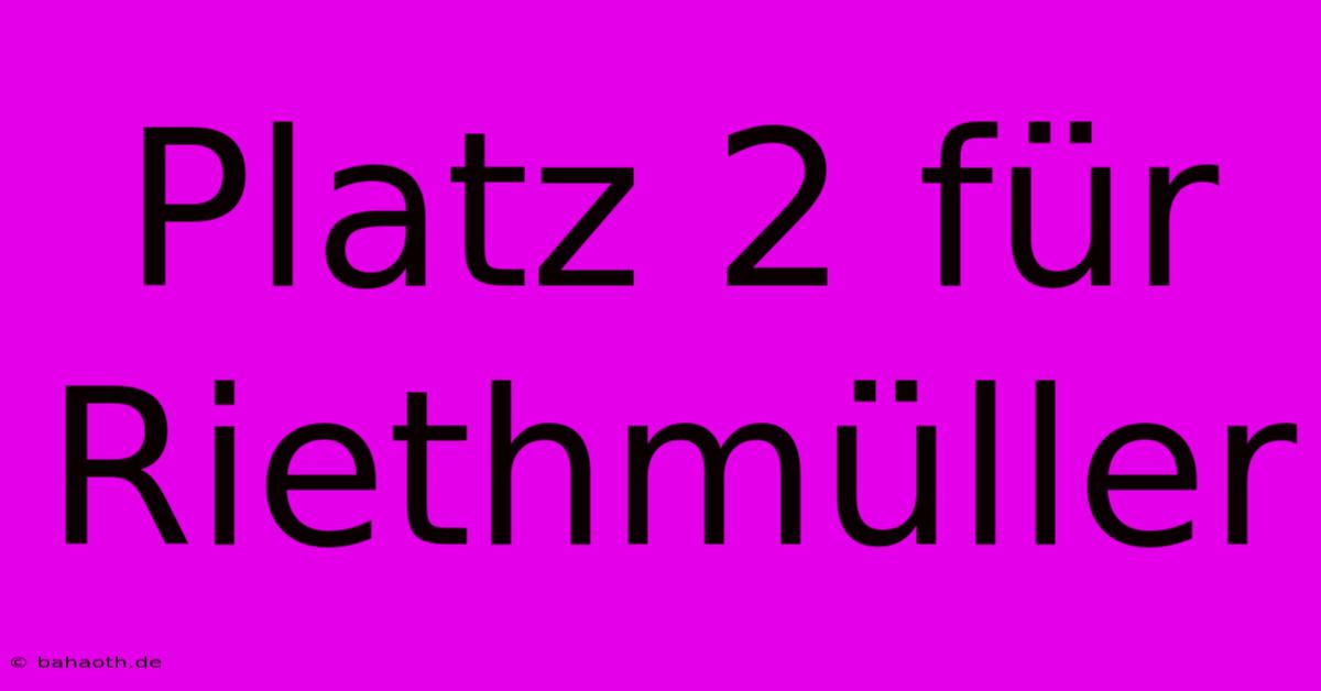 Platz 2 Für Riethmüller