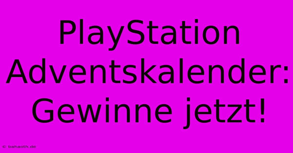 PlayStation Adventskalender: Gewinne Jetzt!