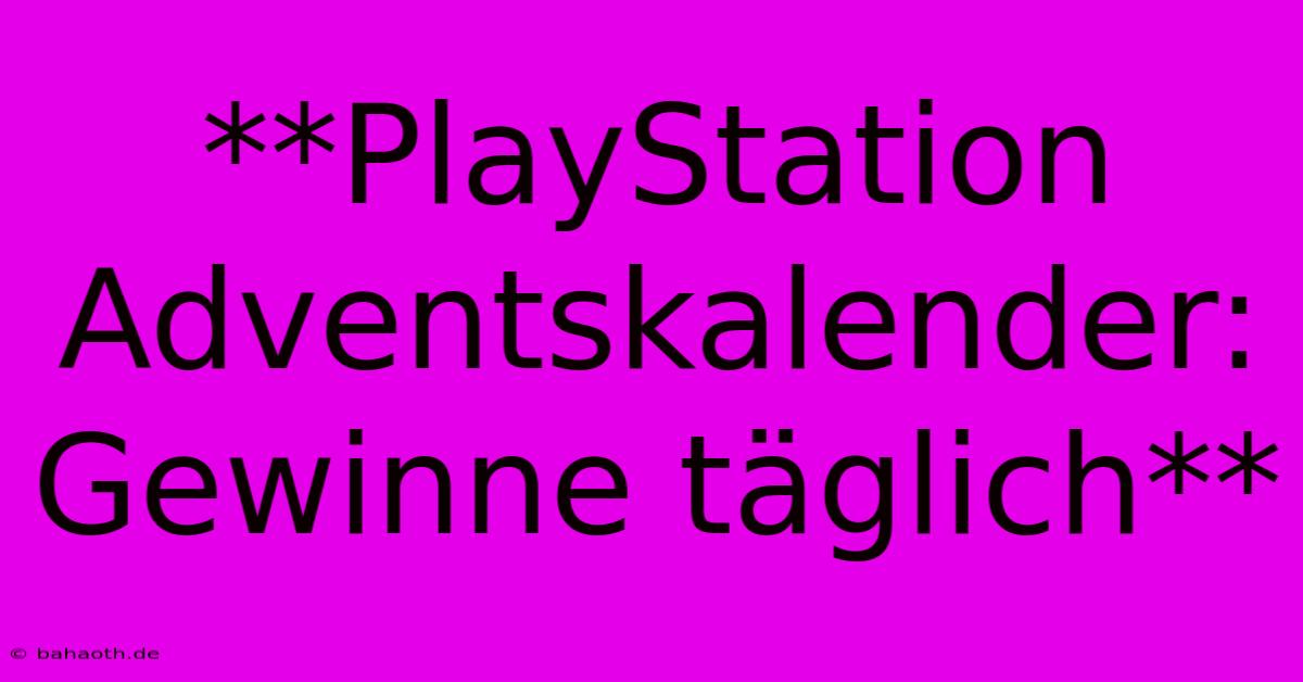 **PlayStation Adventskalender: Gewinne Täglich**