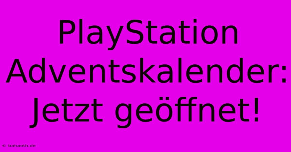 PlayStation Adventskalender: Jetzt Geöffnet!