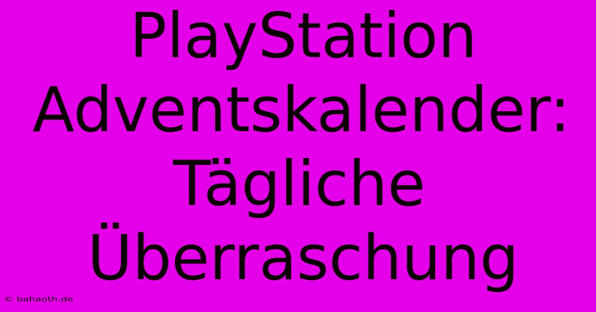 PlayStation Adventskalender:  Tägliche Überraschung