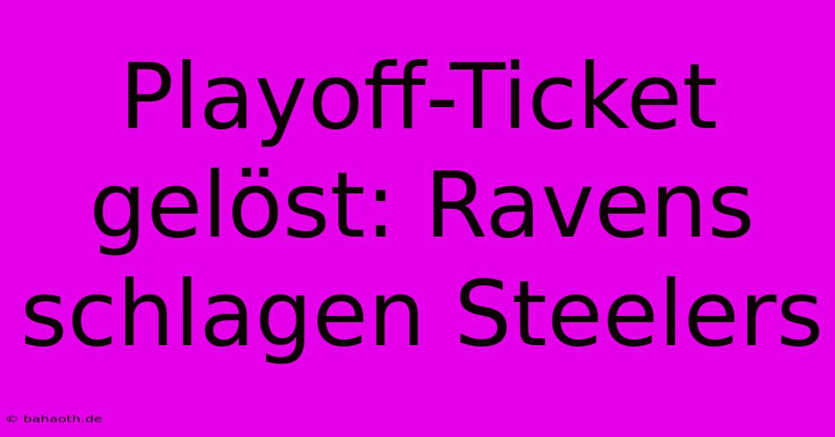 Playoff-Ticket Gelöst: Ravens Schlagen Steelers