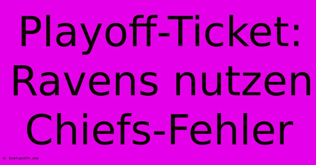 Playoff-Ticket: Ravens Nutzen Chiefs-Fehler