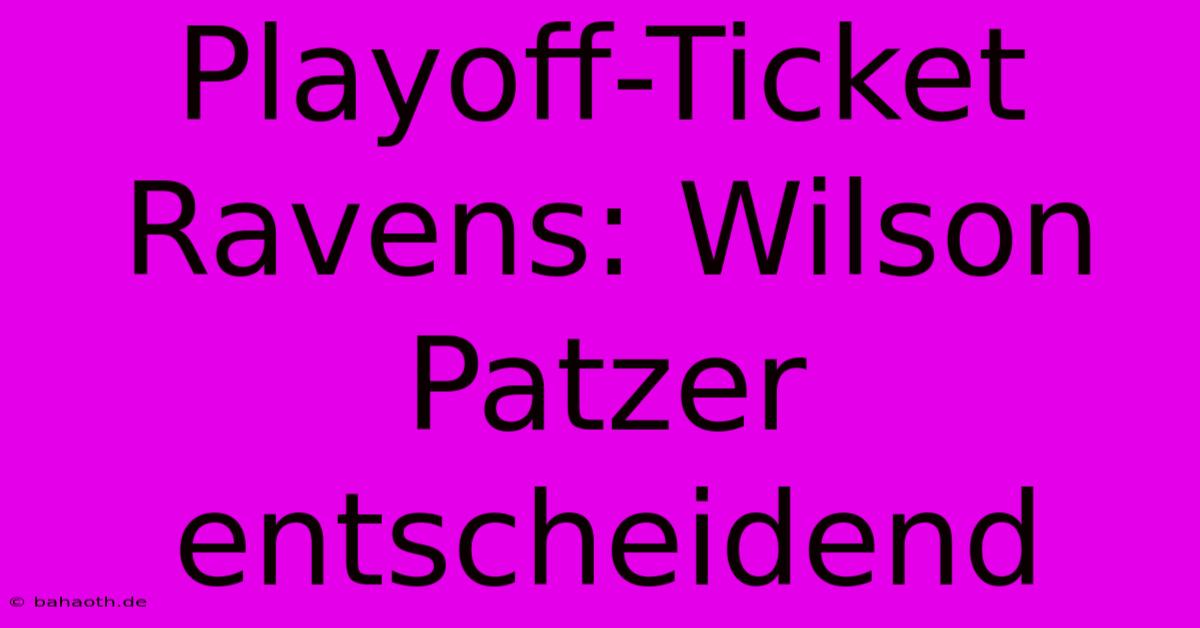 Playoff-Ticket Ravens: Wilson Patzer Entscheidend