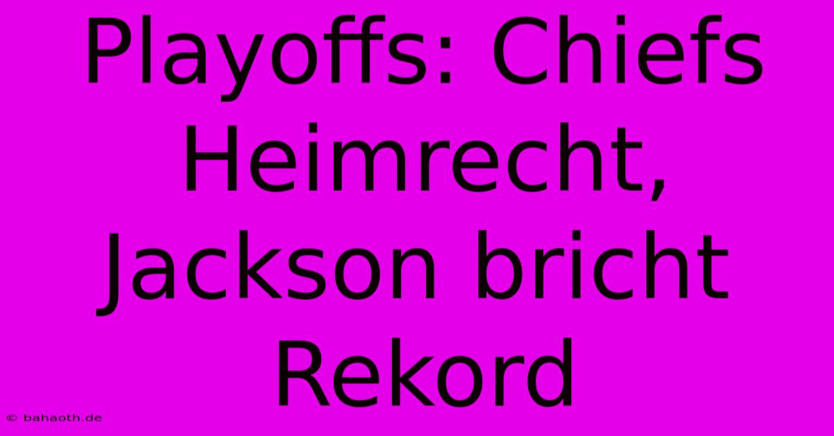 Playoffs: Chiefs Heimrecht, Jackson Bricht Rekord