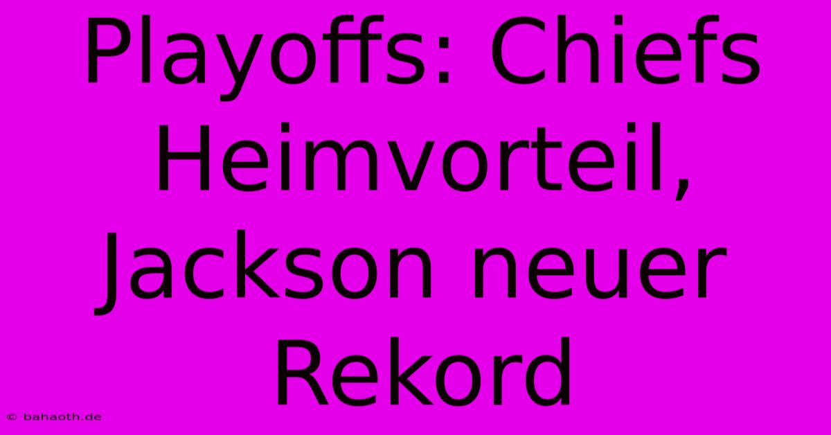 Playoffs: Chiefs Heimvorteil, Jackson Neuer Rekord