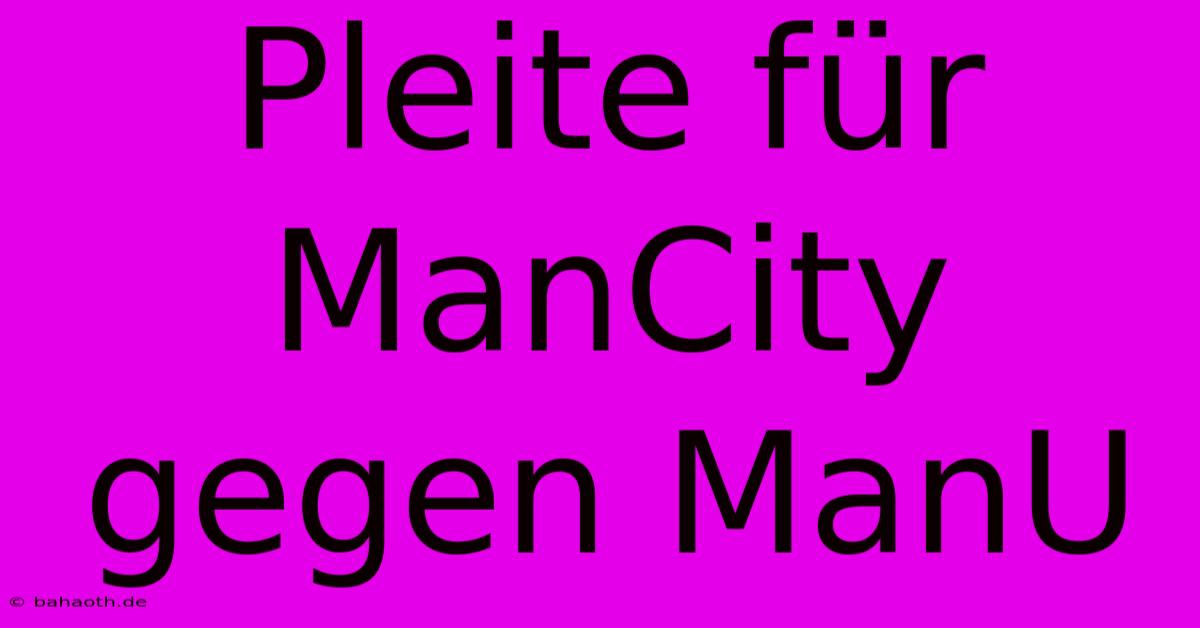 Pleite Für ManCity Gegen ManU