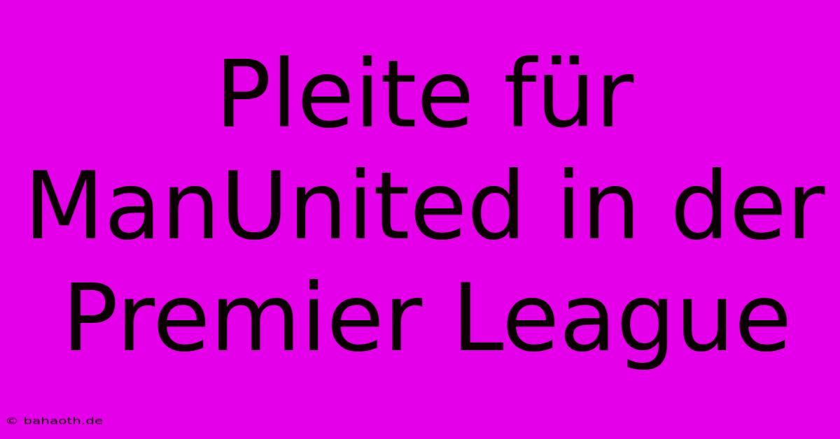 Pleite Für ManUnited In Der Premier League