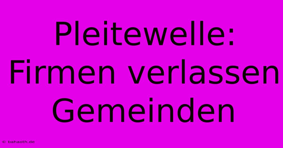 Pleitewelle: Firmen Verlassen Gemeinden