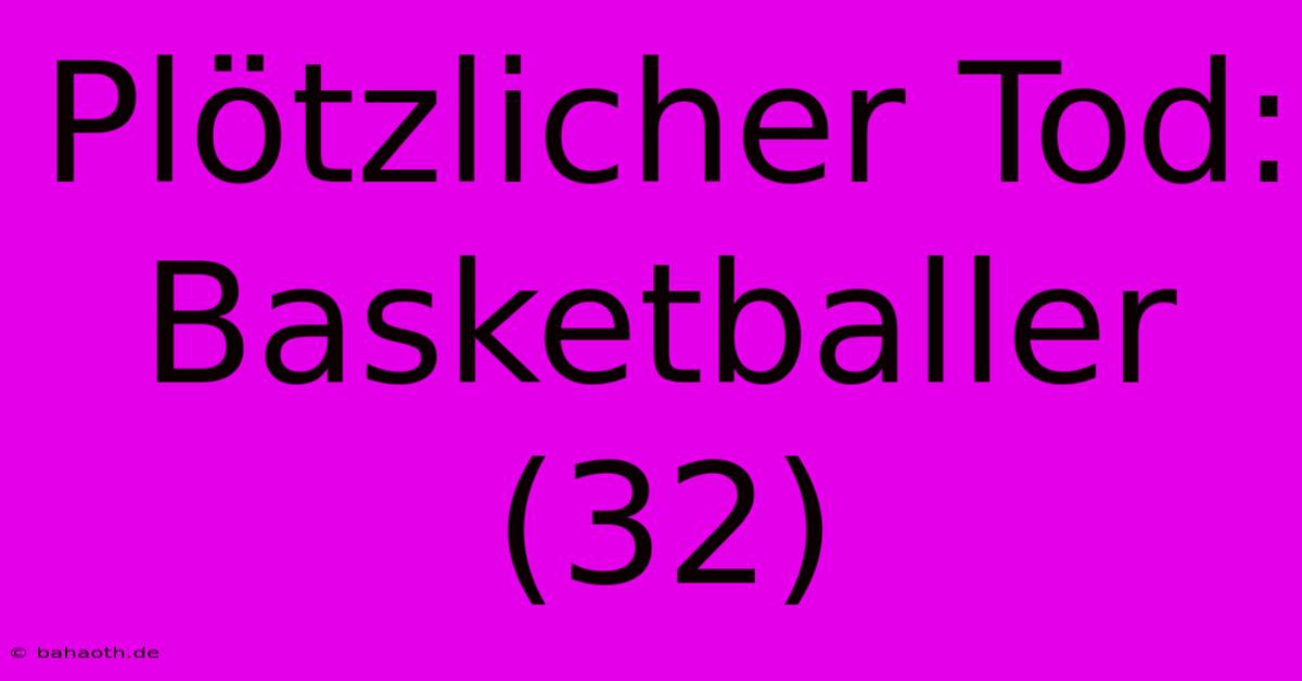 Plötzlicher Tod: Basketballer (32)