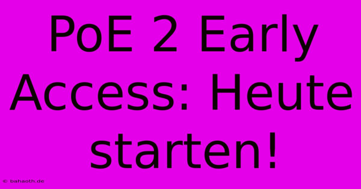 PoE 2 Early Access: Heute Starten!