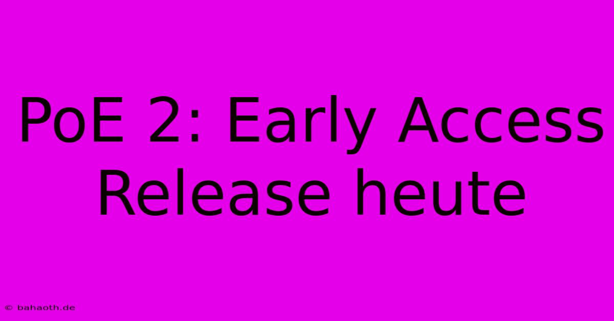 PoE 2: Early Access Release Heute