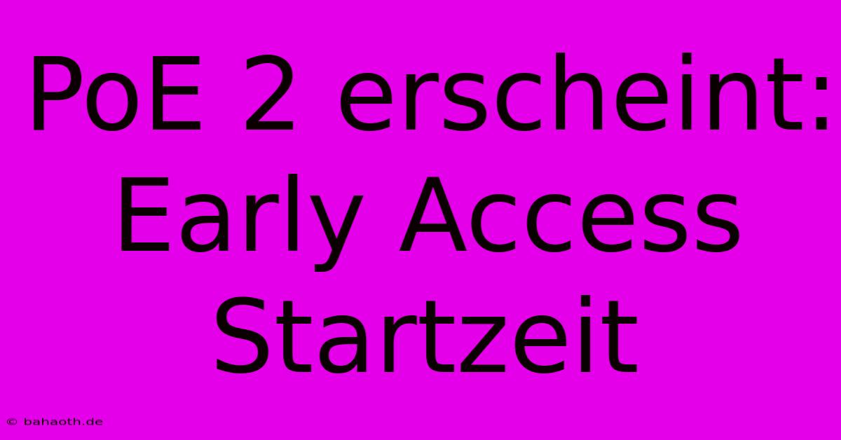 PoE 2 Erscheint: Early Access Startzeit