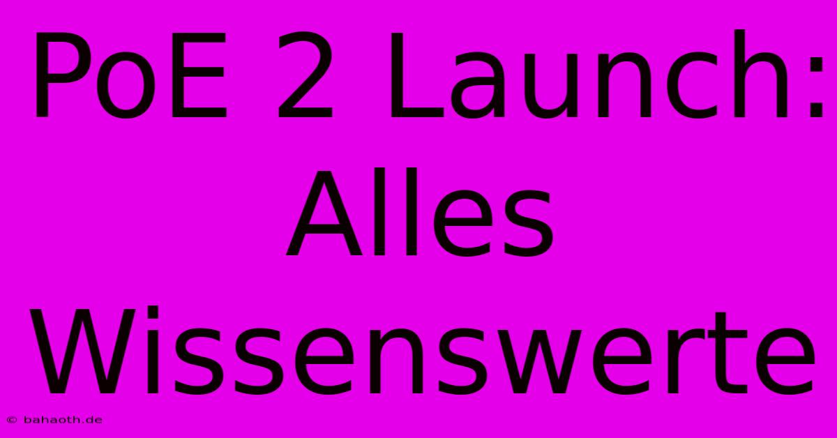 PoE 2 Launch:  Alles Wissenswerte