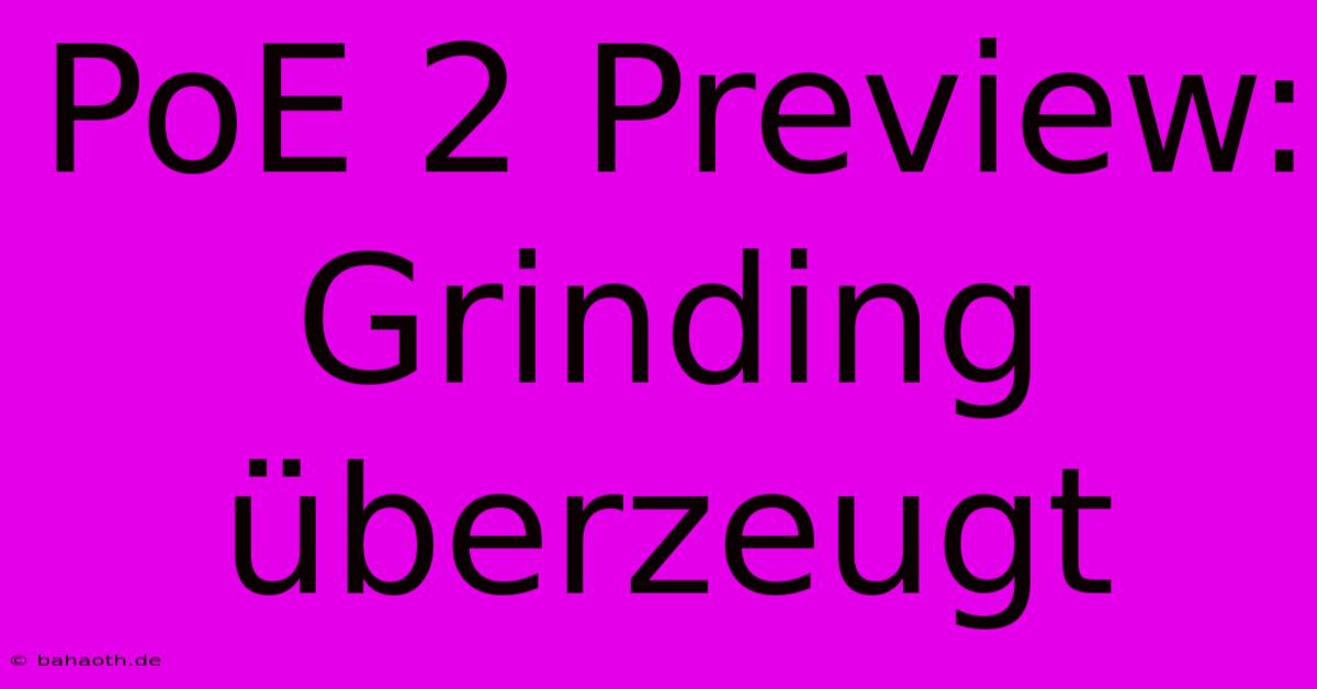 PoE 2 Preview:  Grinding Überzeugt