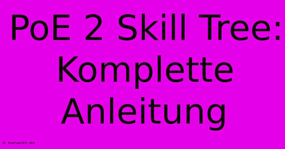 PoE 2 Skill Tree: Komplette Anleitung