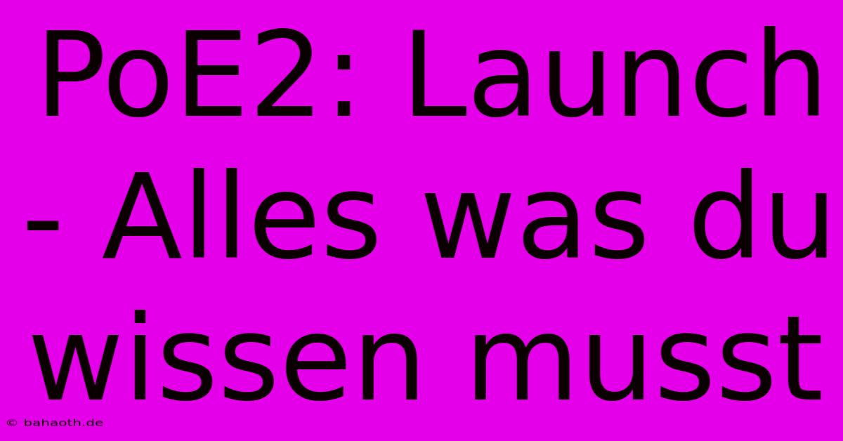 PoE2: Launch - Alles Was Du Wissen Musst