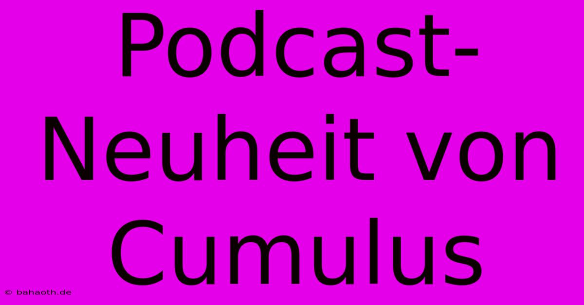 Podcast-Neuheit Von Cumulus