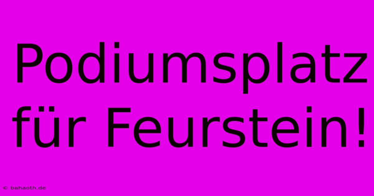 Podiumsplatz Für Feurstein!